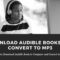 How to Download Audible Books to Computer and Convert to MP3