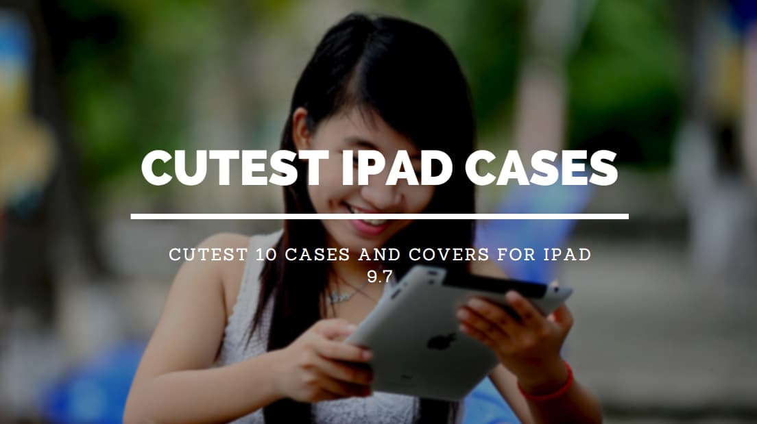 The Cutest 10 Cases and Covers for iPad 9.7-inch